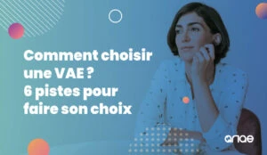 COmment choisir sa VAE ? Voici 6 pistes d'ANAE RH que vous pouvez suivre à coup sûr !