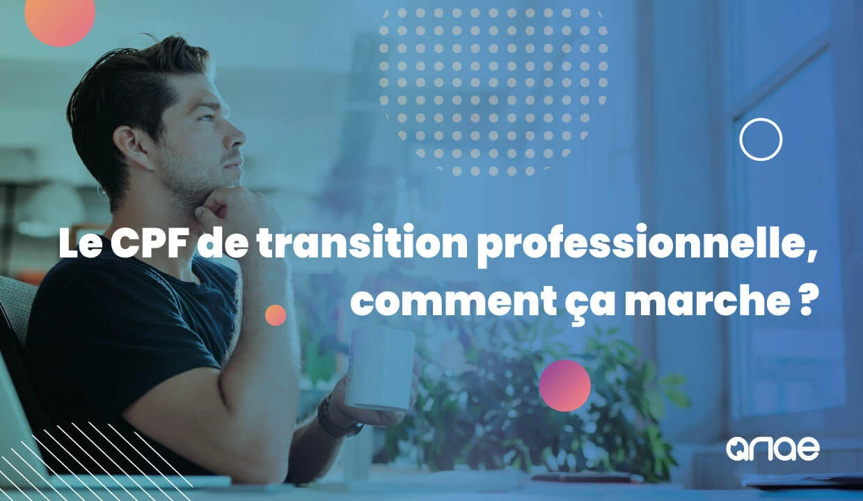 Le CPF de transition professionnelle, comment ça marche ? Le guide ANAE RH.