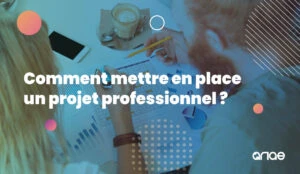 Comment mettre en place un projet professionnel ?