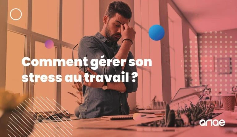 Comment gérer son stress au travail ?