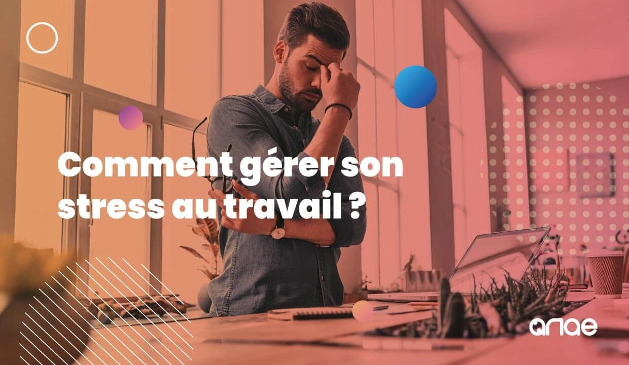 Comment gérer son stress au travail ?