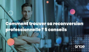 Comment trouver sa reconversion professionnelle : 5 conseils avec ANAE RH