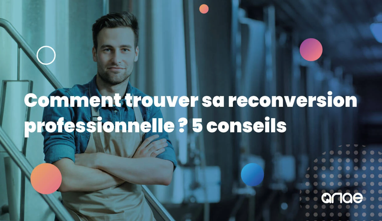 Comment trouver sa reconversion professionnelle : 5 conseils avec ANAE RH