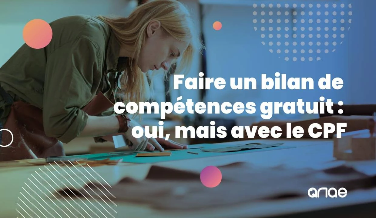 Faire un bilan de compétences gratuit : oui, mais avec le CPF. Le point avec ANAE RH !