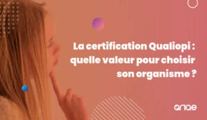 La certification Qualiopi : quelle valeur a-t-elle pour un organisme de formation ?