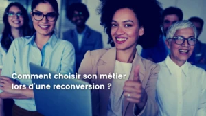 Comment choisir son métier lorsqu'on entame une reconversion professionnelle ?