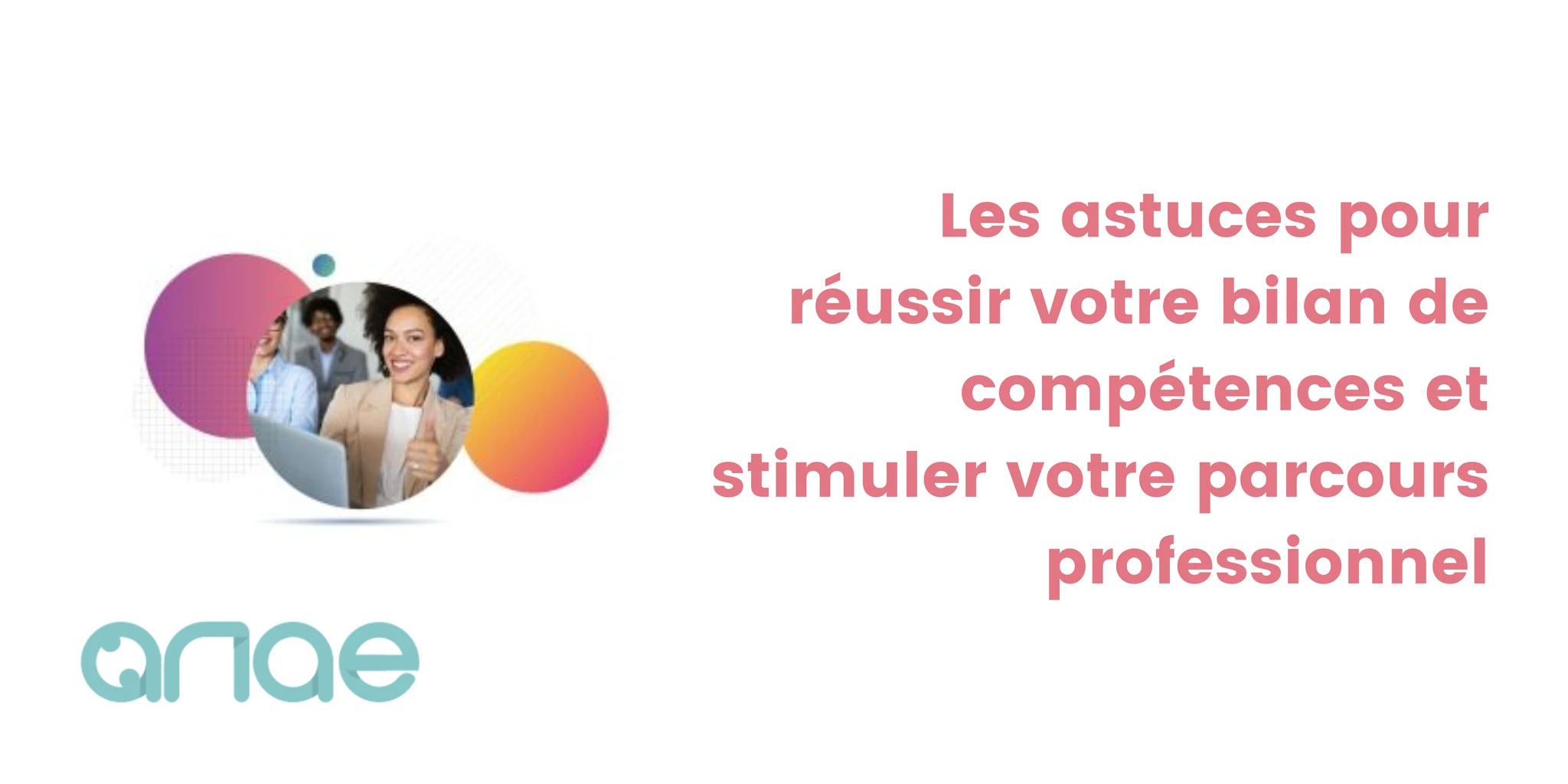 Les astuces pour réussir votre bilan de compétences
